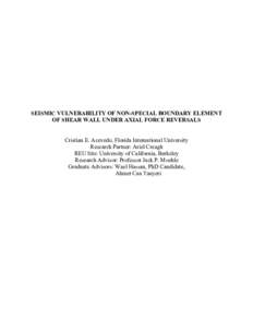 SEISMIC VULNERABILITY OF NON-SPECIAL BOUNDARY ELEMENT OF SHEAR WALL UNDER AXIAL FORCE REVERSALS Cristian E. Acevedo, Florida International University Research Partner: Ariel Creagh REU Site: University of California, Ber