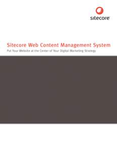 Sitecore Web Content Management System Put Your Website at the Center of Your Digital Marketing Strategy World Leading Website Content Management Software Today’s websites are front and center of any digital marketing