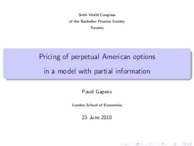 Sixth World Congress of the Bachelier Finance Society Toronto Pricing of perpetual American options in a model with partial information