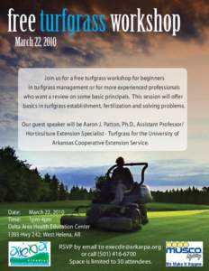 free turfgrass workshop March 22, 2010 Join us for a free turfgrass workshop for beginners in turfgrass management or for more experienced professionals who want a review on some basic principals. This session will offer