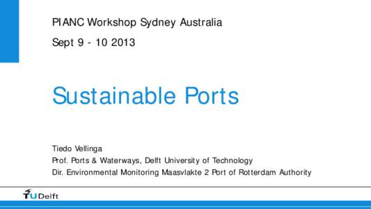 PIANC Workshop Sydney Australia SeptSustainable Ports Tiedo Vellinga Prof. Ports & Waterways, Delft University of Technology