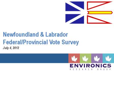 Newfoundland & Labrador Federal/Provincial Vote Survey July 4, 2012