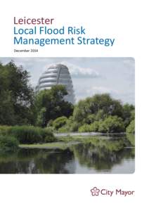 Leicester Local Flood Risk Management Strategy December 2014  2 LEICESTER LOCAL FLOOD RISK MANAGEMENT STRATEGY