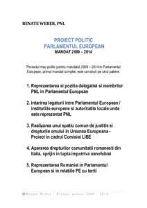 RENATE WEBER, PNL  PROIECT POLITIC PARLAMENTUL EUROPEAN MANDAT 2009 – 2014 Proiectul meu politic pentru mandatul 2009 – 2014 in Parlamentul