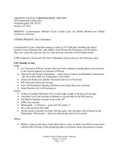 GRAFTON COUNTY COMMISSIONERS’ MEETING 3855 Dartmouth College Hwy North Haverhill, NH[removed]October 14th 2014 PRESENT: Commissioners Michael Cryans, Linda Lauer and Martha Richard and Admin. Assistant S. Norcross.