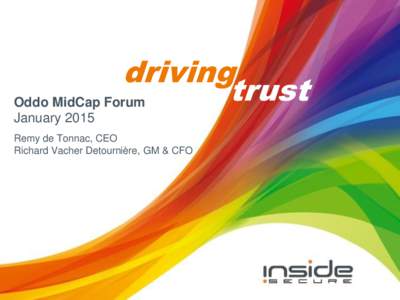 driving trust Oddo MidCap Forum January 2015 Remy de Tonnac, CEO Richard Vacher Detournière, GM & CFO