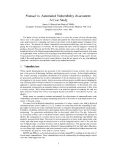 Manual vs. Automated Vulnerability Assessment: A Case Study James A. Kupsch and Barton P. Miller Computer Sciences Department, University of Wisconsin, Madison, WI, USA {kupsch,bart}@cs.wisc.edu Abstract