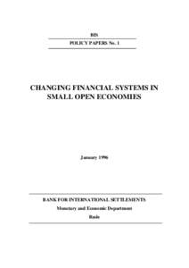 BIS POLICY PAPERS No. 1 CHANGING FINANCIAL SYSTEMS IN SMALL OPEN ECONOMIES