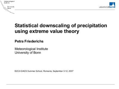 Statistical downscaling of precipitation using extreme value theory Petra Friederichs Meteorological Institute University of Bonn