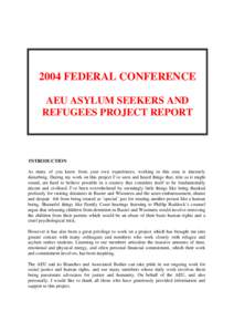 2004 FEDERAL CONFERENCE AEU ASYLUM SEEKERS AND REFUGEES PROJECT REPORT INTRODUCTION As many of you know from your own experiences, working in this area is intensely