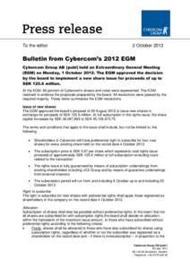 To the editor  2 October 2012 Bulletin from Cybercom’s 2012 EGM Cybercom Group AB (publ) held an Extraordinary General Meeting