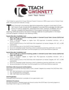 Teach Gwinnett was approved by the Georgia Professional Standards Commission in 2008 to prepare teachers in Gwinnett County Public Schools for professional certification in Georgia. T  each Gwinnett is the teacher altern