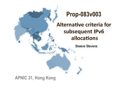 Prop-083v003 Alterna(ve	
  criteria	
  for	
   subsequent	
  IPv6	
   alloca(ons	
   Skeeve Stevens