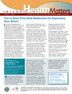 issue 7: 2009	  A P U B L I C AT I O N F O R T R I C A R E P R i m e b e n e f i c i ar i e s You’ve Been Prescribed Medication for Depression: Now What?