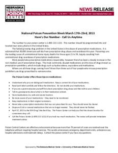 National Poison Prevention Week March 17th-23rd, 2013 Here’s Our Number - Call Us Anytime The number to your poison center is[removed]This number should be programmed into and located near every phone in the Un