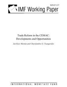 Trade Reform in the CEMAC: Developments and Opportunities; Jan Kees Martijn and Charalambos G. Tsangarides; IMF Working Paper[removed]; June 1, 2007