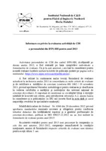 Informare cu privire la evaluarea activităţii de CDI a personalului din IFIN-HH pentru anul 2013 Activitatea personalului de CDI din cadrul IFIN-HH, desfăşurată pe durata anului 2013, a fost evaluată pe baza comple