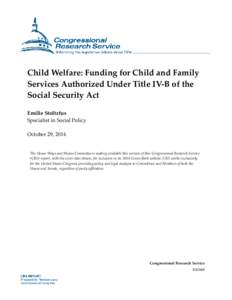 Child Welfare: Funding for Child and Family Services Authorized Under Title IV-B of the Social Security Act Emilie Stoltzfus Specialist in Social Policy October 29, 2014