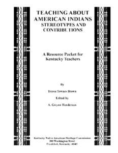 TEACHING ABOUT AMERICAN INDIANS: STEREOTYPES AND CONTRIBUTIONS A Resource Packet for Kentucky Teachers