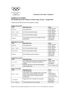 Information for the media – Programme  SCHEDULE OF EVENTS IOC EB Meeting and 128th Session in Kuala Lumpur, 28 July – 3 August 2015 *Please note that all times are local and subject to change. Tuesday 28 July 2015