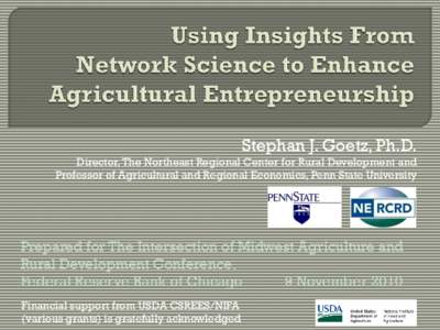 Stephan J. Goetz, Ph.D. Director, The Northeast Regional Center for Rural Development and Professor of Agricultural and Regional Economics, Penn State University Prepared for The Intersection of Midwest Agriculture and R