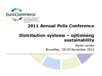 2011 Annual Polis Conference Distribution systems – optimising sustainability Søren Larsen Bruxelles, 29-30 November 2011