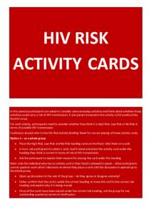 HIV RISK ACTIVITY CARDS In this exercise participants are asked to consider some everyday activities and think about whether these activities could carry a risk of HIV transmission, if one person involved in the activity