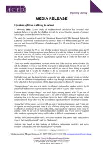MEDIA RELEASE Opinion split on walking to school 7 February 2011: A new study of neighbourhood satisfaction has revealed older residents believe it is safer for children to walk to school than the parents of primary scho