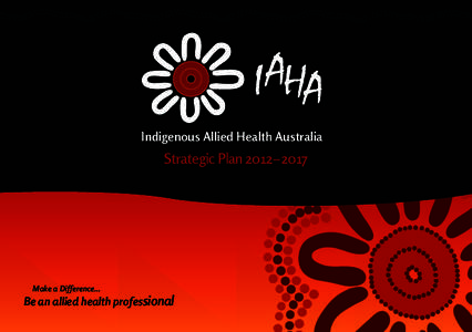 Indigenous Allied Health Australia  Strategic Plan 2012–2017 Make a Difference...