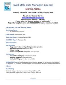 NASEMSO Data Managers Council MEETING AGENDA Tuesday, December 16th 2014 ● 2:30 p.m. Eastern Time To Join the Webinar Go To: www.intercall.com/genesys/go Meeting/Room Number: *[removed]*