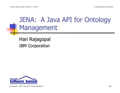 Colorado Software Summit: October 23 – 28, 2005  © Copyright 2005, IBM Corporation JENA: A Java API for Ontology Management
