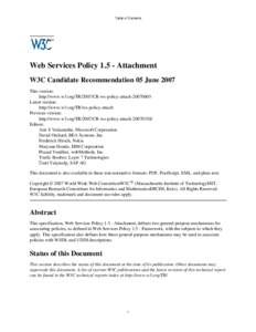 Table of Contents  Web Services Policy[removed]Attachment W3C Candidate Recommendation 05 June 2007 This version: http://www.w3.org/TR/2007/CR-ws-policy-attach[removed]