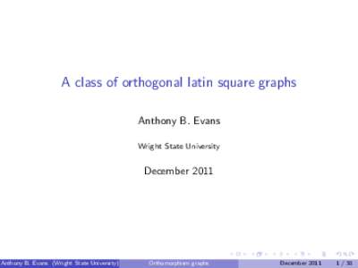 A class of orthogonal latin square graphs Anthony B. Evans Wright State University December 2011