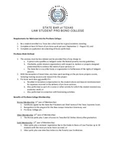 STATE BAR of TEXAS LAW STUDENT PRO BONO COLLEGE Requirements for Admission into the Pro Bono College: 1. Be a student enrolled in a Texas law school and be in good academic standing; 2. Complete at least 50 hours of pro 