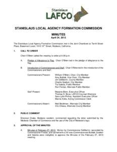 STANISLAUS LOCAL AGENCY FORMATION COMMISSION MINUTES April 24, 2013 The Stanislaus Local Agency Formation Commission met in the Joint Chambers at Tenth Street Place, Basement Level, 1010 10th Street, Modesto, California.