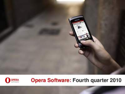Opera Software: Fourth quarter 2010  One year ago, we asked “How to deliver revenue on 46.3 million