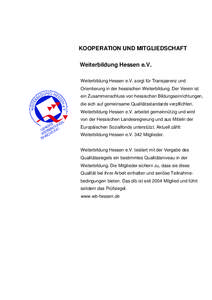 KOOPERATION UND MITGLIEDSCHAFT Weiterbildung Hessen e.V. Weiterbildung Hessen e.V. sorgt für Transparenz und Orientierung in der hessischen Weiterbildung. Der Verein ist ein Zusammenschluss von hessischen Bildungseinric