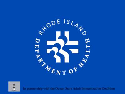 In partnership with the Ocean State Adult Immunization Coalition  Influenza Campaign[removed]Mark Francesconi Rhode Island Department of Health