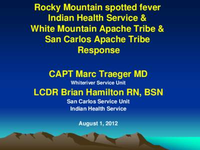Rocky Mountain spotted fever Indian Health Service & White Mountain Apache Tribe & San Carlos Apache Tribe Response CAPT Marc Traeger MD