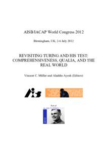 AISB/IACAP World Congress 2012 Birmingham, UK, 2-6 July 2012 REVISITING TURING AND HIS TEST: COMPREHENSIVENESS, QUALIA, AND THE REAL WORLD