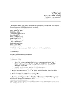 -- D R A F T 1 -March 9, 2016 WESTAR Council Meeting Conference Call Summary The monthly WESTAR Council call began at 1:00 pm PST/2:00 pm MST/3:00 pm CST. Council members and delegates present included: