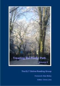 Treading the Poetic Path Volume II The ELT Online Reading Group Foreword: Alan Maley Editor: Chris Lima