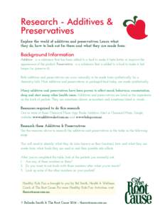 Research - Additives & Preservatives Explore the world of additives and preservatives. Learn what they do, how to look out for them and what they are made from.  Background Information