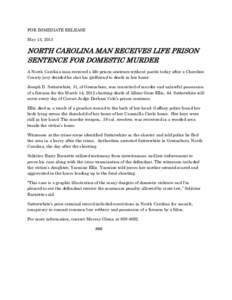 FOR IMMEDIATE RELEASE May 15, 2013 NORTH CAROLINA MAN RECEIVES LIFE PRISON SENTENCE FOR DOMESTIC MURDER A North Carolina man received a life prison sentence without parole today after a Cherokee