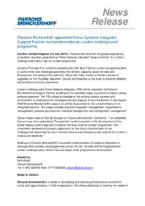 News Release Parsons Brinckerhoff appointed Prime Systems Integrator Support Partner for transformational London Underground programme London, United Kingdom (14 July 2014) – Parsons Brinckerhoff, the global engineerin