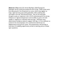 Abstract: Millennial-scale climate flip-flops called DansgaardOeschger (D-O) cycles punctuated the last ice age. These cycles were first discovered in the Greenland ice cores, where they appear as large, rapid warming an