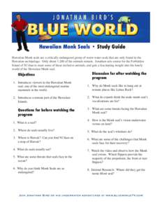 Hawaiian Monk Seals • Study Guide Hawaiian Monk seals are a critically endangered group of warm water seals that are only found in the Hawaiian archipelago. Only about 1,200 of the animals remain. Jonathan sets course 