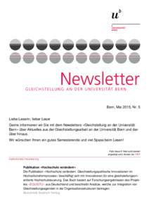 Bern, Mai 2015, Nr. 5 Liebe Leserin, lieber Leser Gerne informieren wir Sie mit dem Newsletters «Gleichstellung an der Universität Bern» über Aktuelles aus der Gleichstellungsarbeit an der Universität Bern und darü