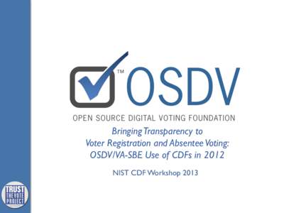 Bringing Transparency to 	 
 Voter Registration and Absentee Voting: OSDV/VA-SBE Use of CDFs in 2012