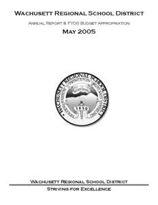 Wachusett Regional School District Annual Report & FY06 Budget Appropriation May[removed]Wachusett Regional School District